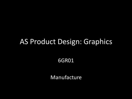 AS Product Design: Graphics 6GR01 Manufacture. Architecture Produce a model of a room or building Your model must: – Have a footprint no larger than A3.