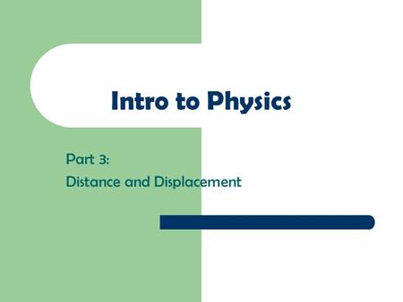Intro to Physics Part 3: Distance and Displacement.