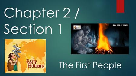 Chapter 2 / Section 1 The First People.