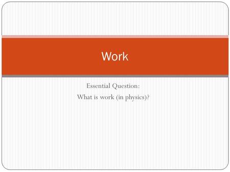 Essential Question: What is work (in physics)?