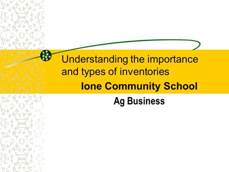 Understanding the importance and types of inventories Ione Community School Ag Business.