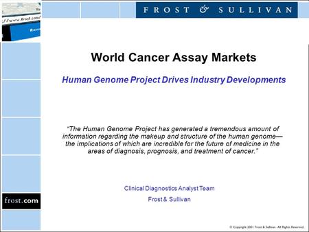 World Cancer Assay Markets Human Genome Project Drives Industry Developments “The Human Genome Project has generated a tremendous amount of information.