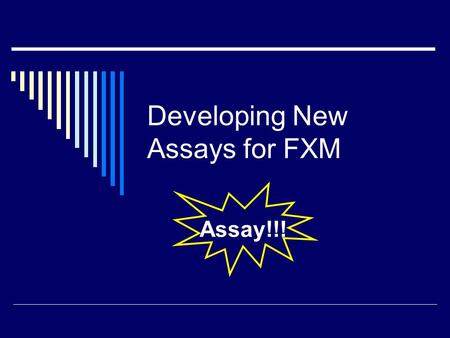 Developing New Assays for FXM Assay!!!. FXM, 4 th Annual AfCS Meeting UDP C5a IgG 2a Ca 2+ Akt-PH  Need to monitor signal transduction  Many unexpected.