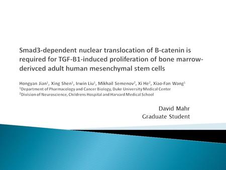 Smad3-dependent nuclear translocation of B-catenin is required for TGF-B1-induced proliferation of bone marrow- derivced adult human mesenchymal stem cells.