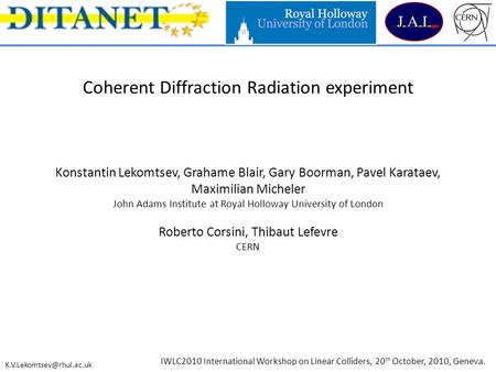 Coherent Diffraction Radiation experiment Konstantin Lekomtsev, Grahame Blair, Gary Boorman, Pavel Karataev, Maximilian Micheler John Adams Institute at.