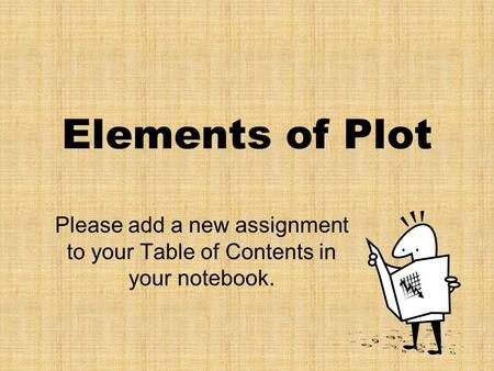 Elements of Plot Please add a new assignment to your Table of Contents in your notebook.