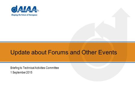 Update about Forums and Other Events Briefing to Technical Activities Committee 1 September 2015.