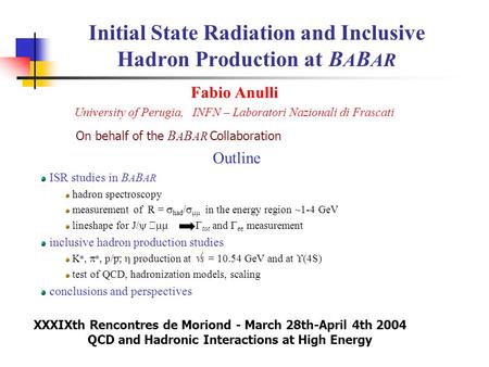 Initial State Radiation and Inclusive Hadron Production at B A B AR Fabio Anulli University of Perugia, INFN – Laboratori Nazionali di Frascati On behalf.