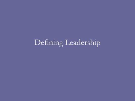 Defining Leadership. Outline Defining leadership Leadership vs Management Course Assignments –Thoughts on leadership –Group research project.