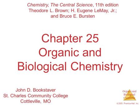 Organic and Biological Chemistry © 2009, Prentice-Hall, Inc. Chapter 25 Organic and Biological Chemistry Chemistry, The Central Science, 11th edition Theodore.