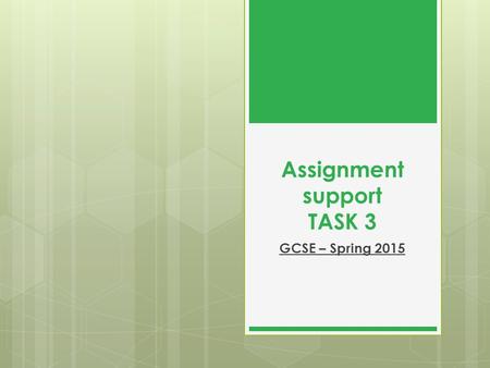 Assignment support TASK 3 GCSE – Spring 2015. TASK 3 Task 3 Identify TWO workers who deliver care to your chosen service user. Using both primary and.