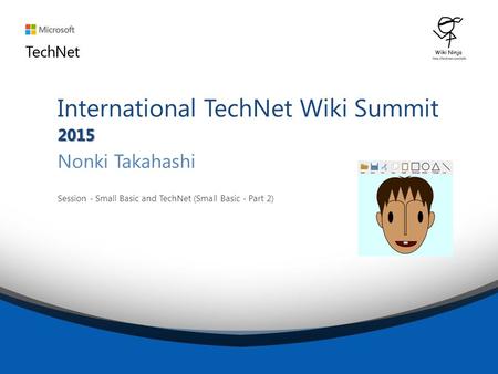 2015 International TechNet Wiki Summit 2015 Nonki Takahashi Session - Small Basic and TechNet (Small Basic - Part 2)