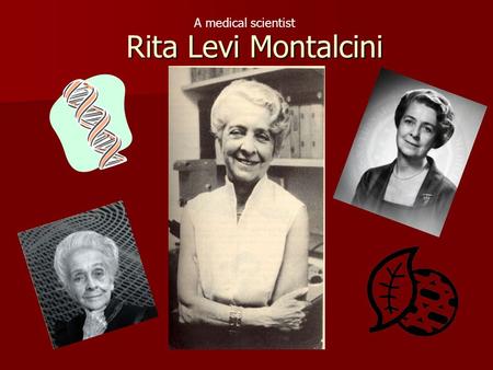 Rita Levi Montalcini A medical scientist.