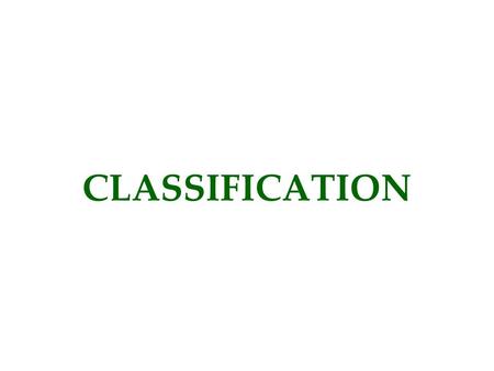 CLASSIFICATION. Why Classify? Classification has been around ever since people paid attention to organisms. One primeval system was based on “harmful”