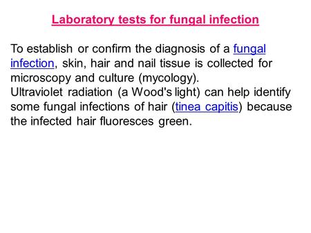 Laboratory tests for fungal infection To establish or confirm the diagnosis of a fungal infection, skin, hair and nail tissue is collected for microscopy.