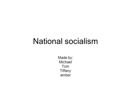 National socialism Made by: Michael Tom Tiffany amber.