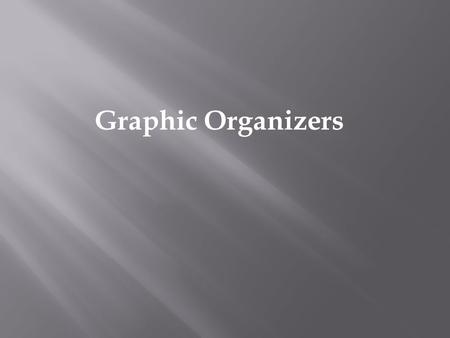 Graphic Organizers. Introduction Definition Effectiveness Resources.