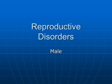 Reproductive Disorders Male. Male urologist A medical professional trained to diagnose, treat, and manage male patients with reproductive disorders A.