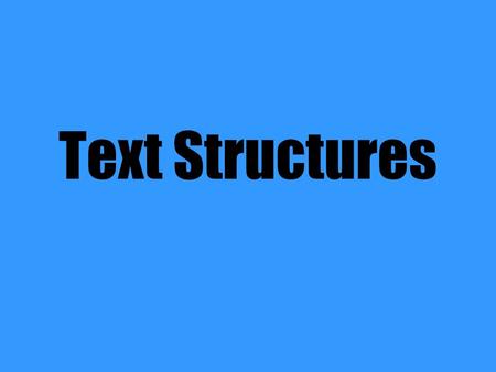 Text Structures. Text Structure: Description Definition: Author explains a topic idea, person, place or thing by listing characteristics, features, and.