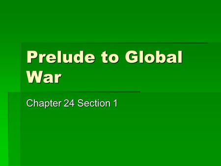 Prelude to Global War Chapter 24 Section 1. Fascism and Nazism  Totalitarian  Fascism  Benito “Il Duce” Mussolini - Italy  Blackshirts  Dictator.