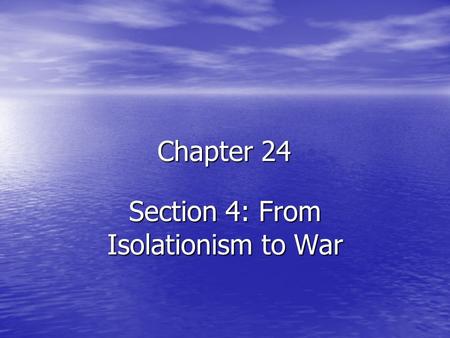 Chapter 24 Section 4: From Isolationism to War. The US Chooses Neutrality 1930 Congress passed the Hawley- Smoot tariff to protect American industries.
