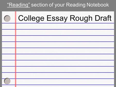 “Reading” section of your Reading Notebook College Essay Rough Draft.