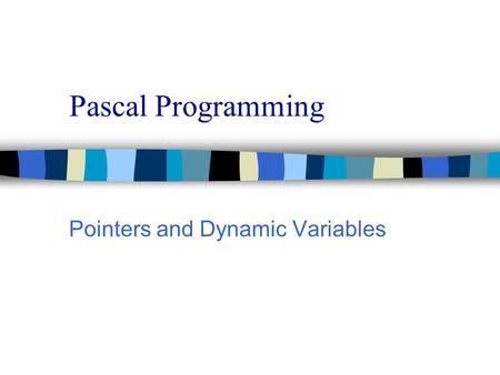 Pascal Programming Pointers and Dynamic Variables.