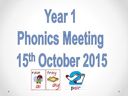 This evenings meeting is an opportunity to explain in a little more detail how we teach Phonics to your child. We also want to give you ideas for how.