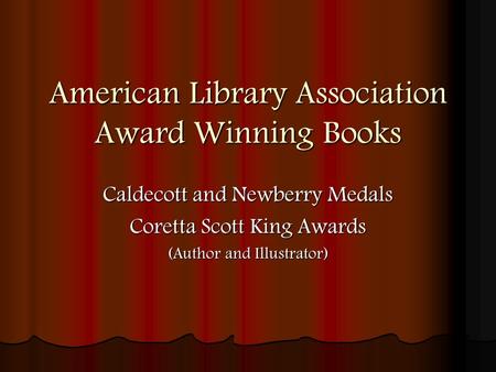 American Library Association Award Winning Books Caldecott and Newberry Medals Coretta Scott King Awards (Author and Illustrator)