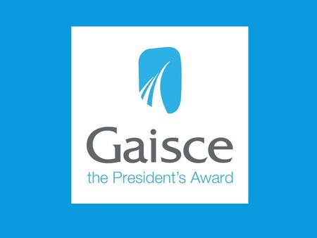 WHAT IS GAISCE?  National challenge Award from the President of Ireland to all young people between 15 and 25 years  Non-Competitive  In 2012 over.