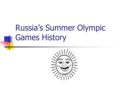 Russia’s Summer Olympic Games History. U.S.S.R. The Olympic Games started in 1896 in Athens, Greece The U.S.SR. did not compete until 1952, these games.