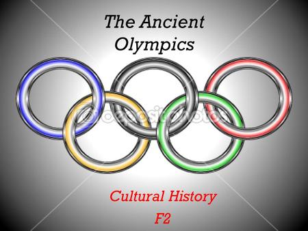 The Ancient Olympics Cultural History F2. When you think of the Olympics, what comes to mind? Talk about it at your table.