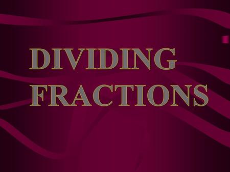 Dividing Fractions What does 4 ÷ 2 mean in words? Justify your reasoning by using a model or a drawing. how many groups of 2 are in 4? ÷ There are 2 groups.