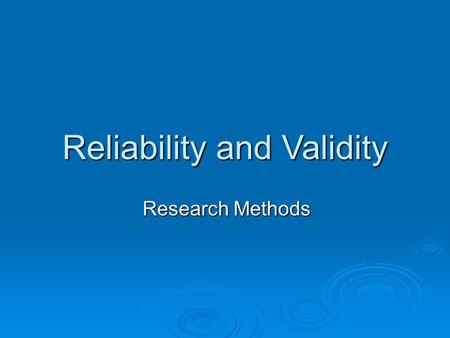 Reliability and Validity Research Methods. RECAP! OBSERVATIONAL METHODS  Create 3 behavioural categories for the following: - Observation of students.