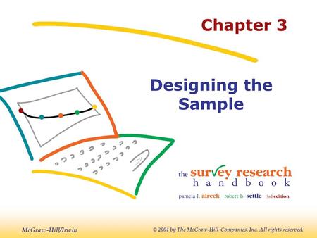 McGraw-Hill/Irwin © 2004 by The McGraw-Hill Companies, Inc. All rights reserved. Chapter 3 Designing the Sample.