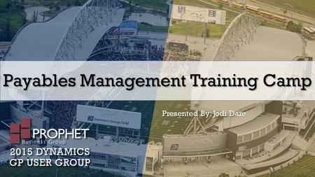 Payables Management Training Camp Presented By: Jodi Dare.