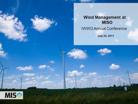 IWWG Annual Conference Wind Management at MISO July 22, 2011.