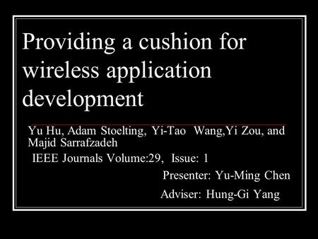 Presenter: Yu-Ming Chen Adviser: Hung-Gi Yang Yu Hu, Adam Stoelting, Yi-Tao Wang,Yi Zou, and Majid Sarrafzadeh IEEE Journals Volume:29, Issue: 1 Providing.