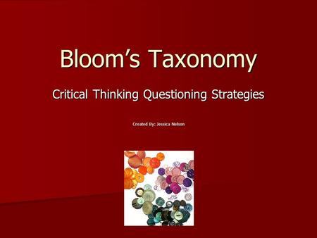 Critical Thinking Questioning Strategies Created By: Jessica Nelson