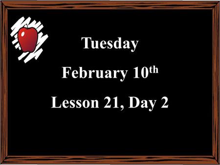 Tuesday February 10 th Lesson 21, Day 2. Objective: To listen and respond appropriately to oral communication. Question of the Day: What do hamsters like.