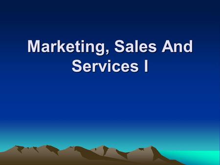 Marketing, Sales And Services I. Marketing, Sales & Services Learning Objectives : Summarize the marketing concept Role of the retailer in product distribution.