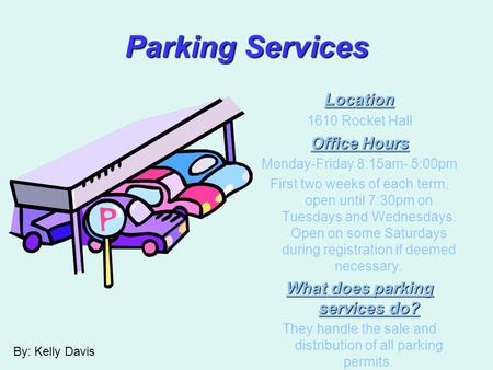 Parking Services Location 1610 Rocket Hall Office Hours Monday-Friday 8:15am- 5:00pm First two weeks of each term, open until 7:30pm on Tuesdays and Wednesdays.