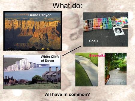 What do: All have in common? Grand Canyon Grand Canyon Chalk Sidewalks