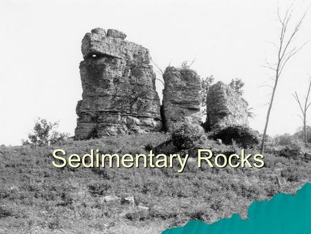 Sedimentary Rocks. Sedimentary Rock  Rock that is formed from parts of other rocks that are compressed and cemented together or as dissolved minerals.