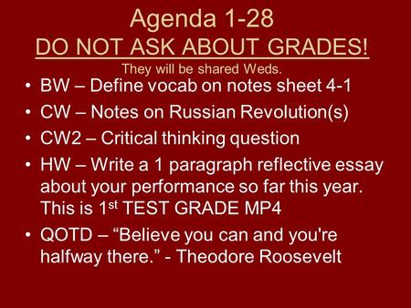 Agenda 1-28 DO NOT ASK ABOUT GRADES! They will be shared Weds. BW – Define vocab on notes sheet 4-1 CW – Notes on Russian Revolution(s) CW2 – Critical.