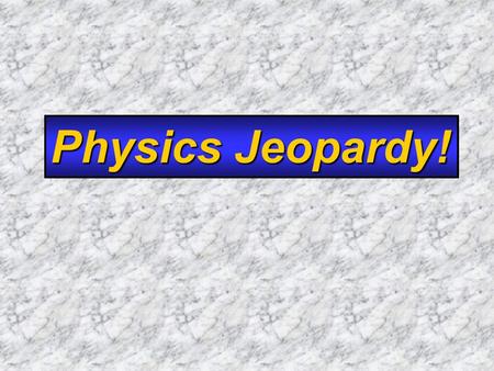Physics Jeopardy!. $100 $200 $300 $400 $500 Newton’s Laws EnergyMomentum Circular Motion GravitationThermo.