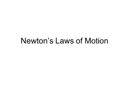 Newton’s Laws of Motion. First Law If there is no resultant force (overall force) on an object, it does not accelerate –it continues to move with constant.