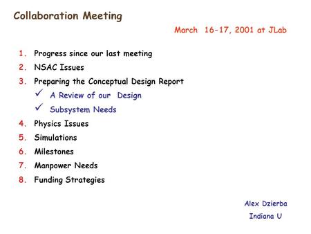 Collaboration Meeting Alex Dzierba Indiana U March 16-17, 2001 at JLab 1.Progress since our last meeting 2.NSAC Issues 3.Preparing the Conceptual Design.