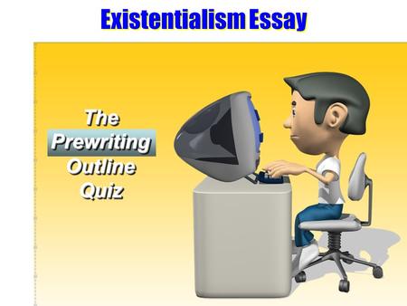 Existentialism Essay The Prewriting Outline Quiz.