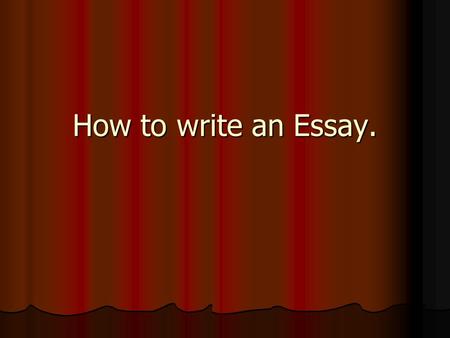 How to write an Essay.. Writing an essay is like making a burger. Writing an essay is like making a burger.